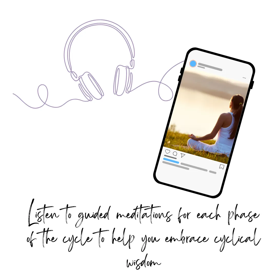 listen to guided meditations for each phase of the cycle to help you embrace cyclical wisdom. picture of headphones and phone with image of person meditating.