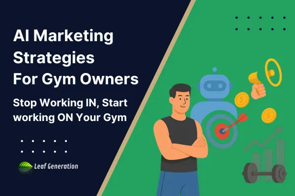 AI Marketing for Gym Owners: Stop Working IN Your Business, Start Growing It