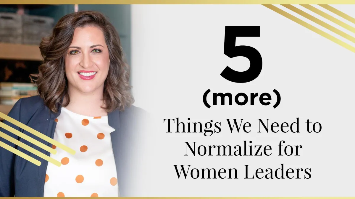 5 more things we need to normalize for women leaders