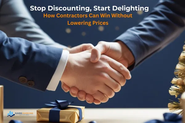 Stop Discounting, Start Delighting: How Contractors Can Win Without Lowering Prices