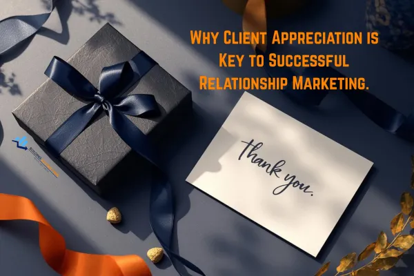 Why Client Appreciation is Key to Successful Relationship Marketing