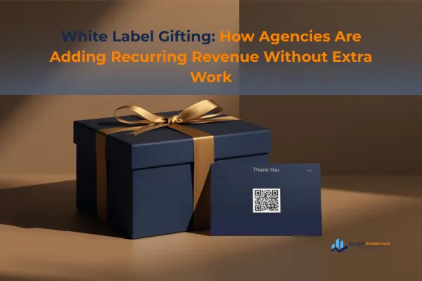 White Label Gifting: How Agencies Are Adding Recurring Revenue Without Extra Work