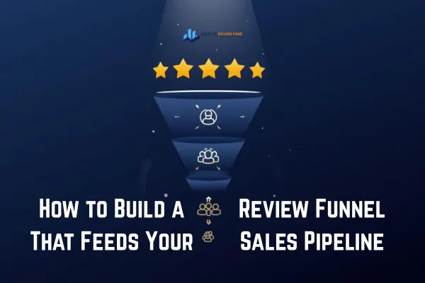 How to Build a Review Funnel That Feeds Your Sales Pipeline