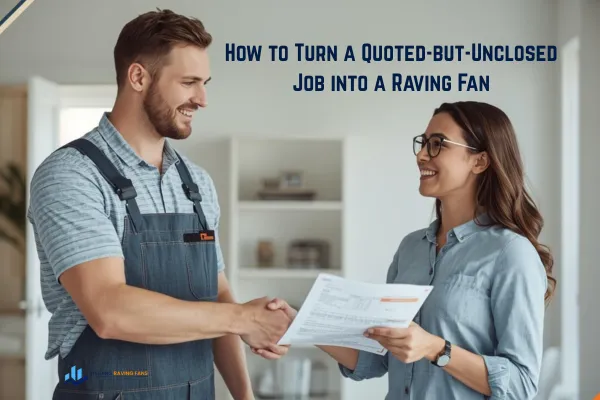 How to Turn a Quoted-but-Unclosed Job into a Raving Fan