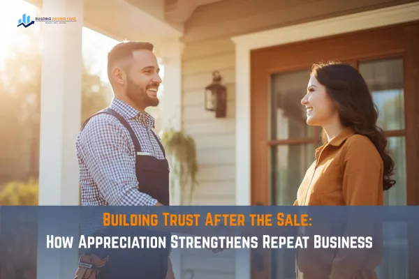 Building Trust After the Sale: How Appreciation Strengthens Repeat Business