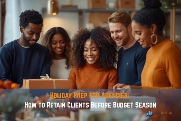 Holiday Prep for Agencies: How to Retain Clients Before Budget Season