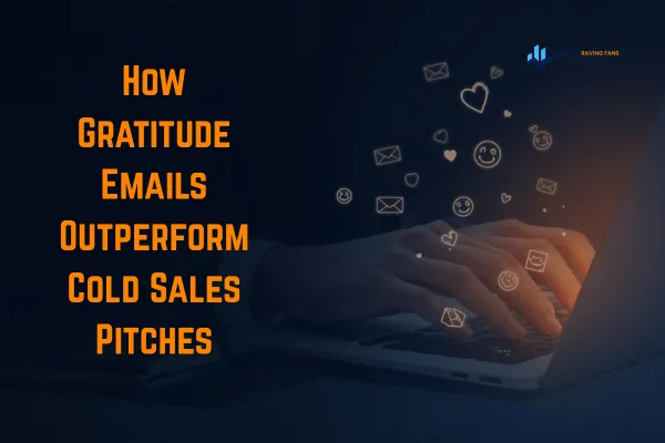 How Gratitude Emails Outperform Cold Sales Pitches