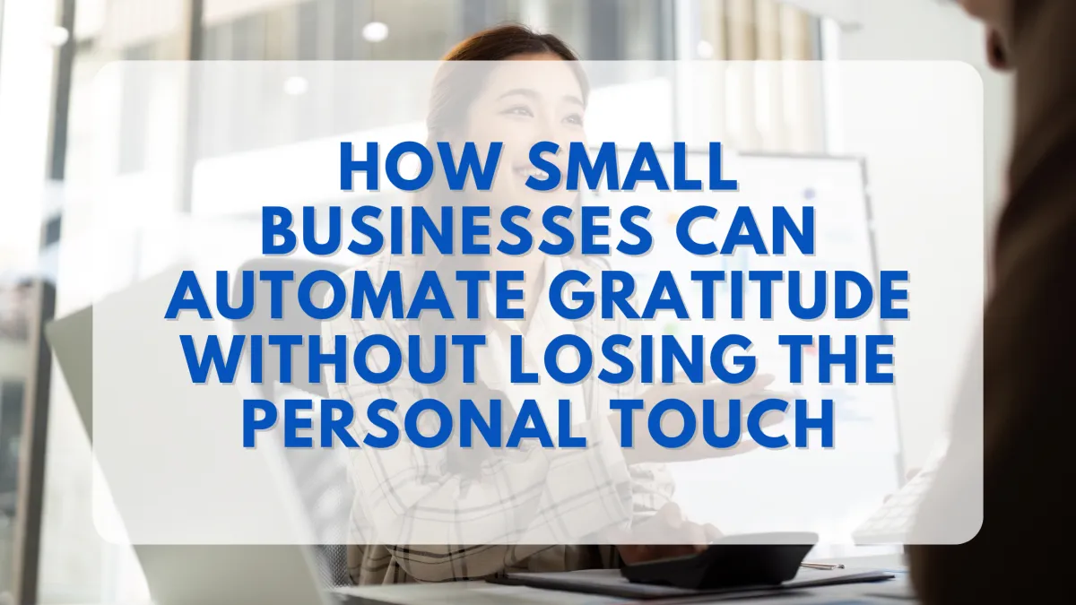 How Small Businesses Can Automate Gratitude Without Losing the Personal Touch
