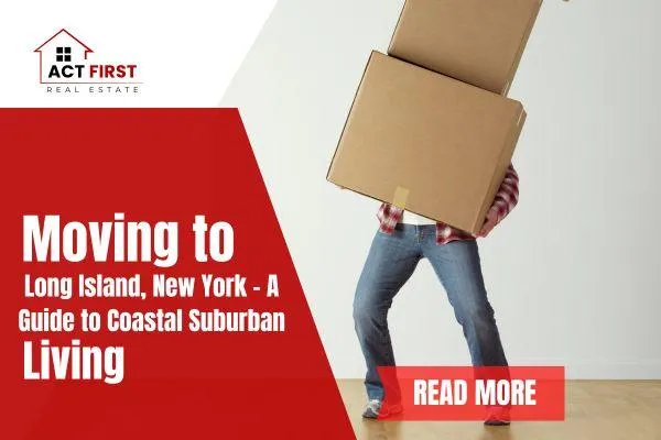 Moving to Long Island, New York – A Guide to Coastal Suburban Living
