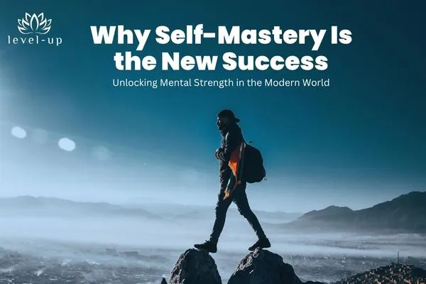 Why Self-Mastery Is the New Success