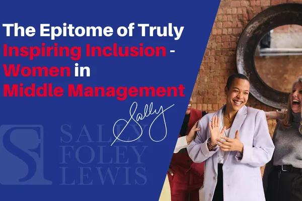 The Epitome of Truly Inspiring Inclusion – Women in Middle Management