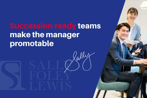Succession-ready teams make the manager promotable