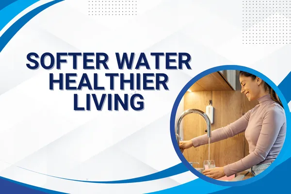 Softer Water, Stronger Home: The Benefits of Modern Water Treatment