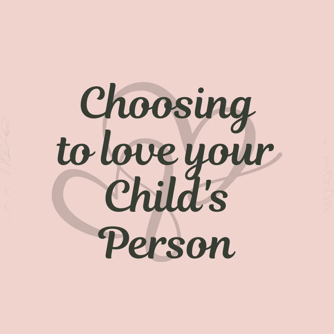 Choosing to Love Your Child's Person