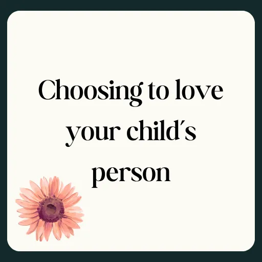 Choosing to Love Your Child's Person
