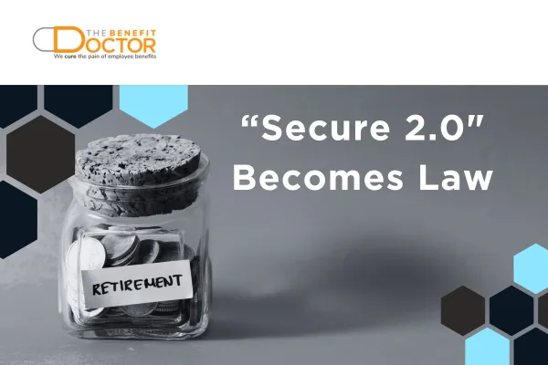 Title: Secure 2.0 Becomes Law over a background of a coin jar labeled "Retirement" with the logo for The Benefit Doctor in the top left corner.