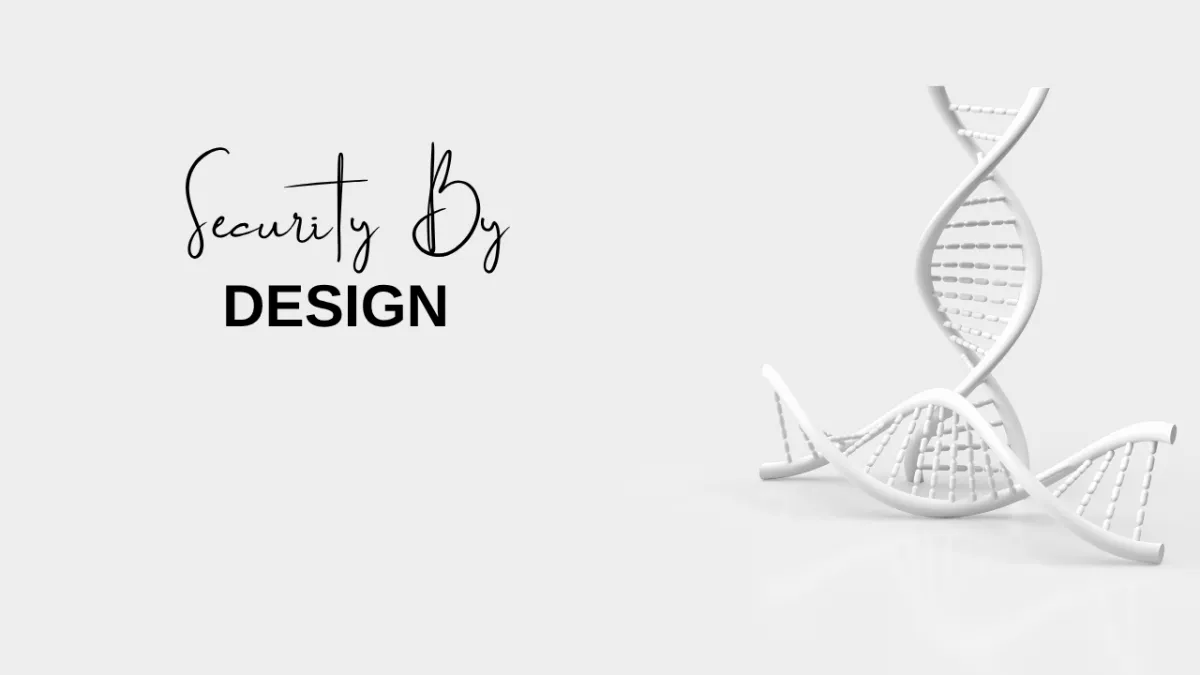 Security by Design: Embedding Cybersecurity in Your Product DNA