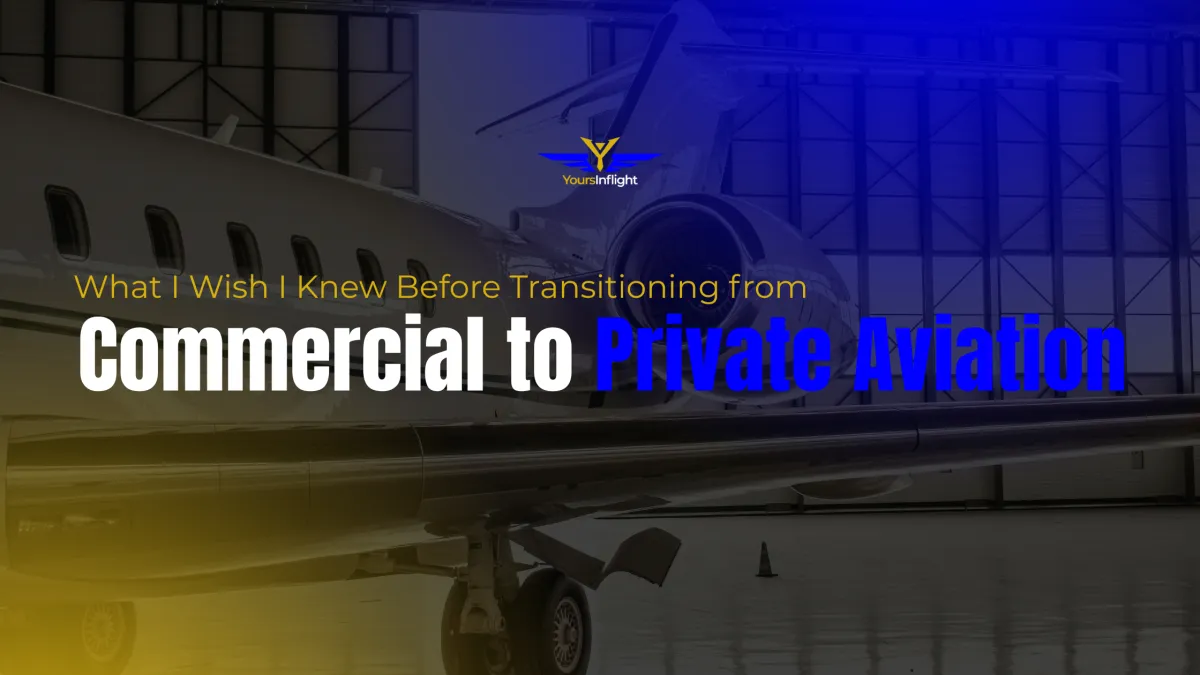 What I Wish I Knew Before Transitioning from Commercial to Private Aviation