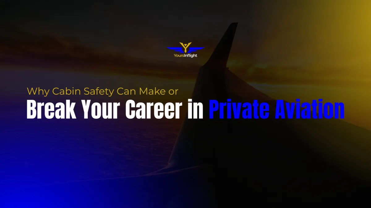 Why Cabin Safety Can Make or Break Your Career in Private Aviation