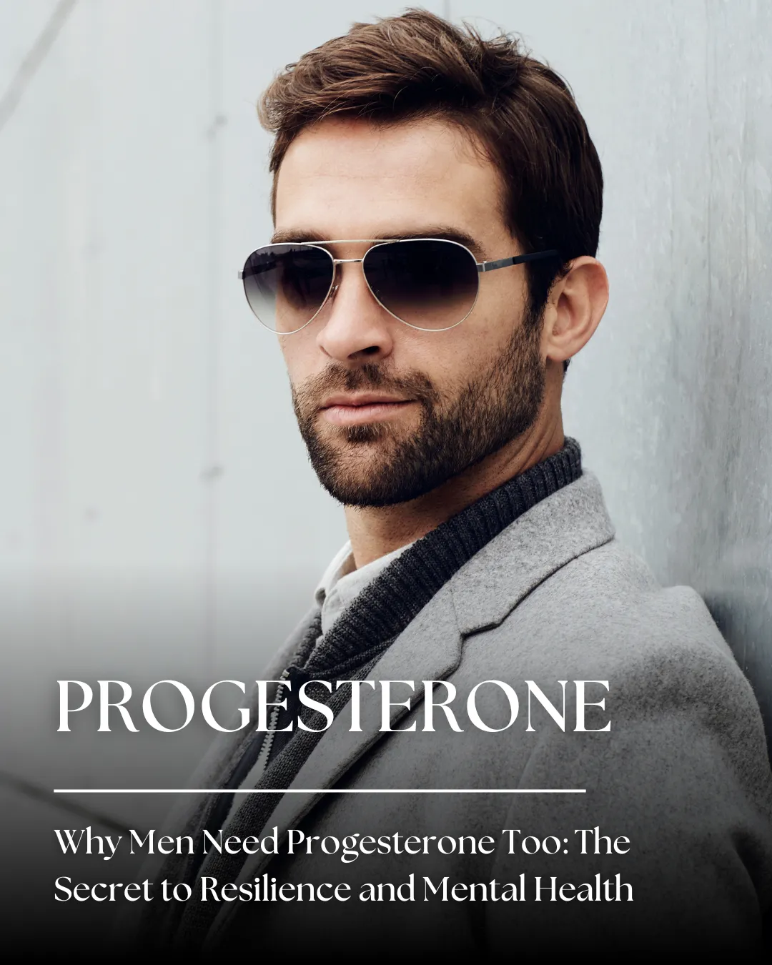 Why Men Need Progesterone Too: The Secret to Resilience and Mental Health