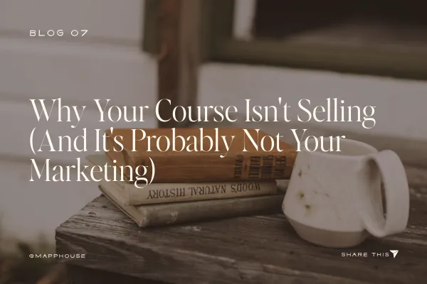 Why Your Course Isn't Selling (And It's Probably Not Your Marketing)