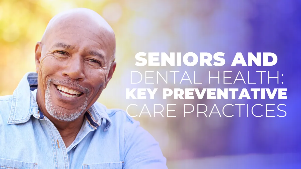 Seniors and Dental Health: Key Preventative Care Practices - Dental On Location