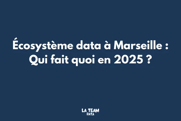 Écosystème data à Marseille : qui fait quoi en 2025 ?