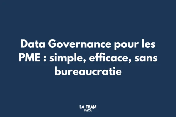 Data Governance pour les PME : simple, efficace, sans bureaucratie
