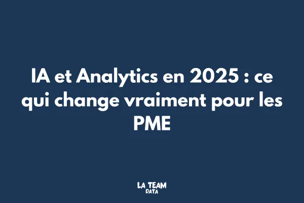 IA et Analytics en 2025 : ce qui change vraiment pour les PME
