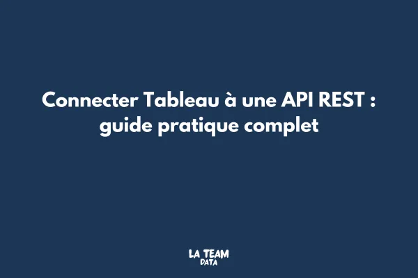 Connecter Tableau à une API REST : guide pratique complet
