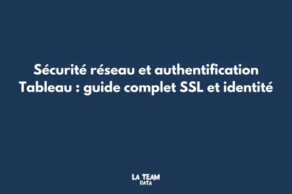 Sécurité réseau et authentification Tableau : guide complet SSL et identité
