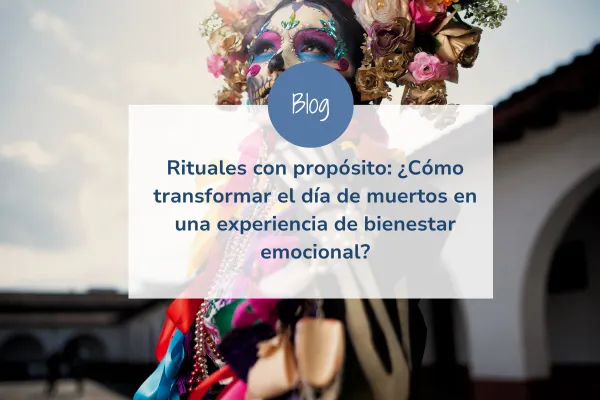 Rituales con propósito: ¿Cómo transformar el día de muertos en una experiencia de bienestar emocional?