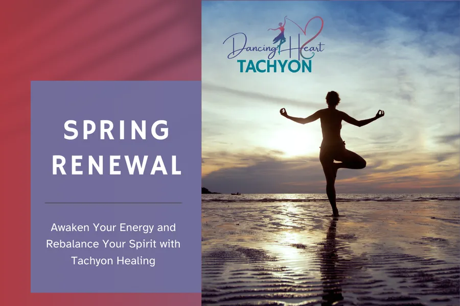 Spring Renewal: Awaken Your Energy and Rebalance Your Spirit with Tachyon Healing