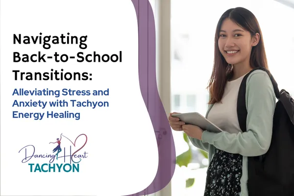 Navigating Back-to-School Transitions: Alleviating Stress and Anxiety with Tachyon Energy Healing