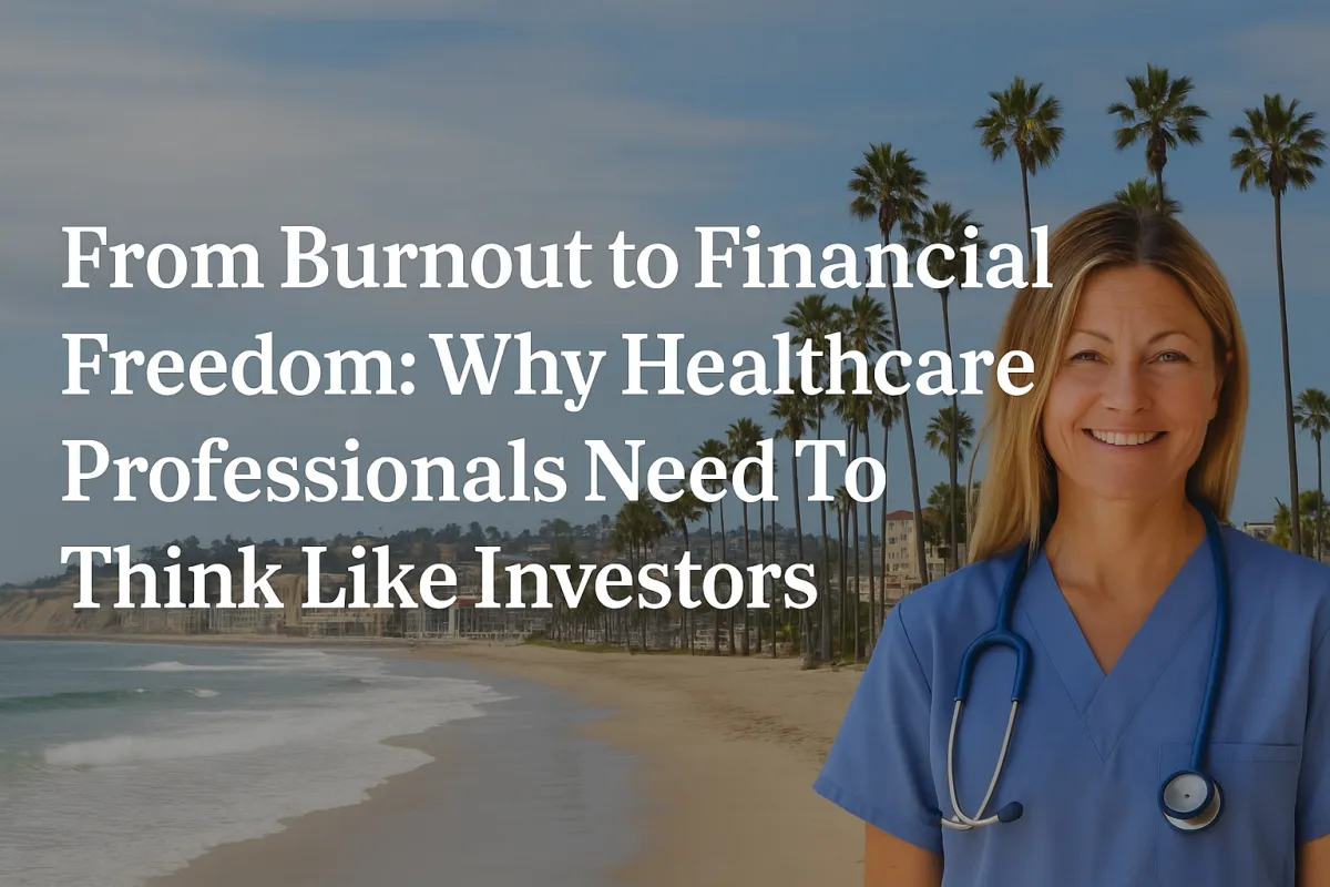 From Burnout to Financial Freedom: Why Healthcare Pros Need to Think Like Investors