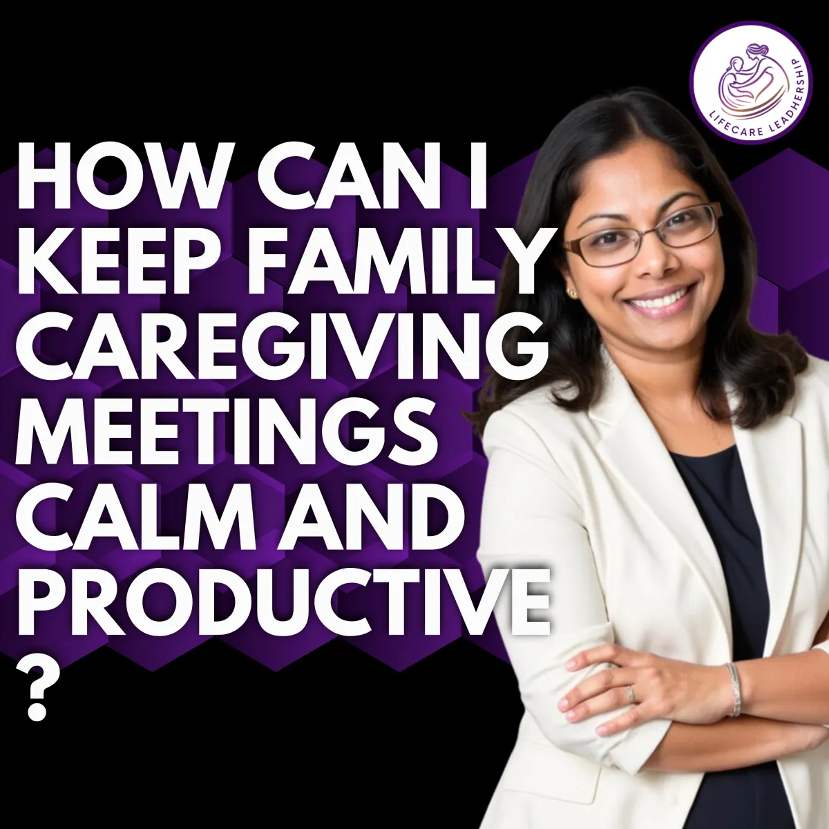 How to Keep Family Caregiving Meetings Calm and Productive