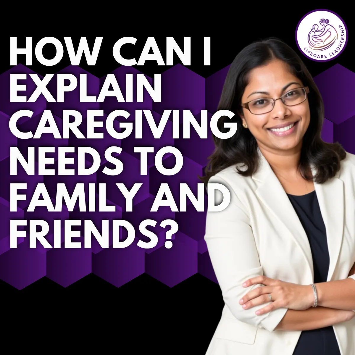How to Explain Caregiving Needs to Family and Friends