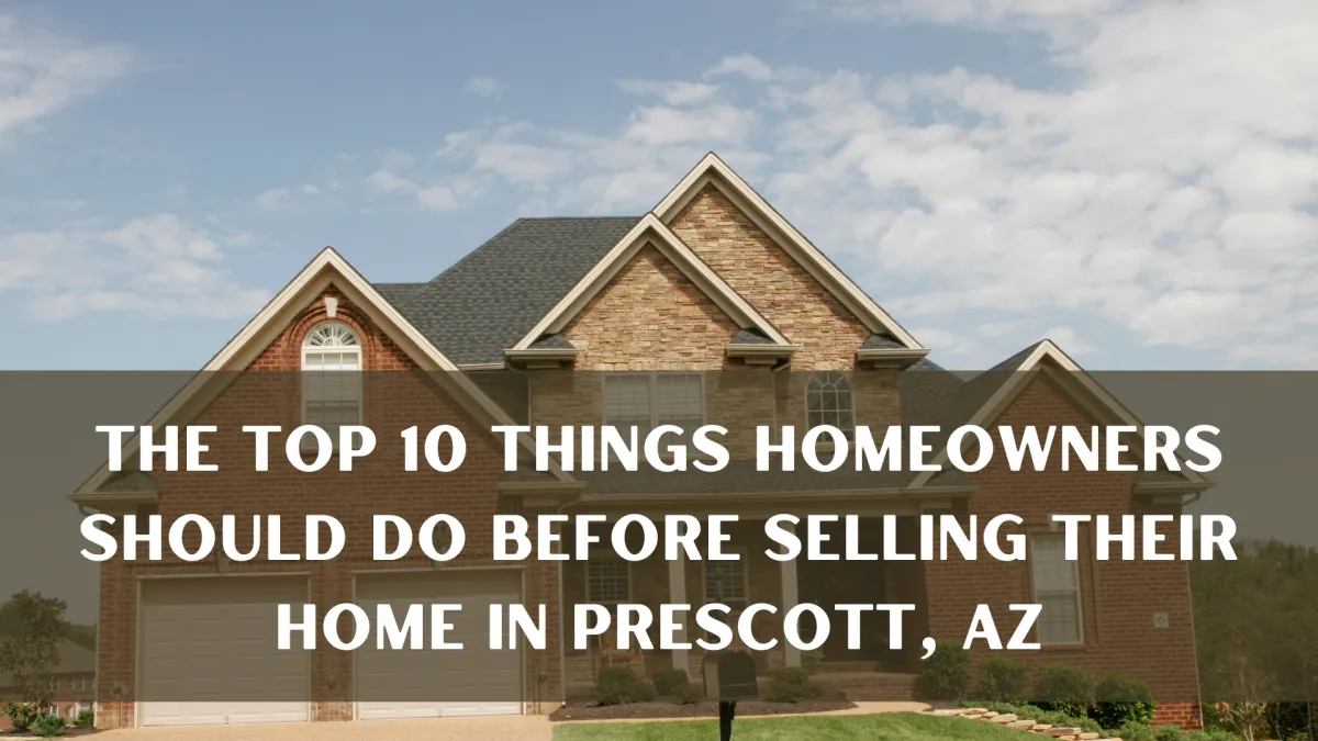 The Top 10 Things Homeowners Should Do Before Selling Their Home In Prescott, AZ