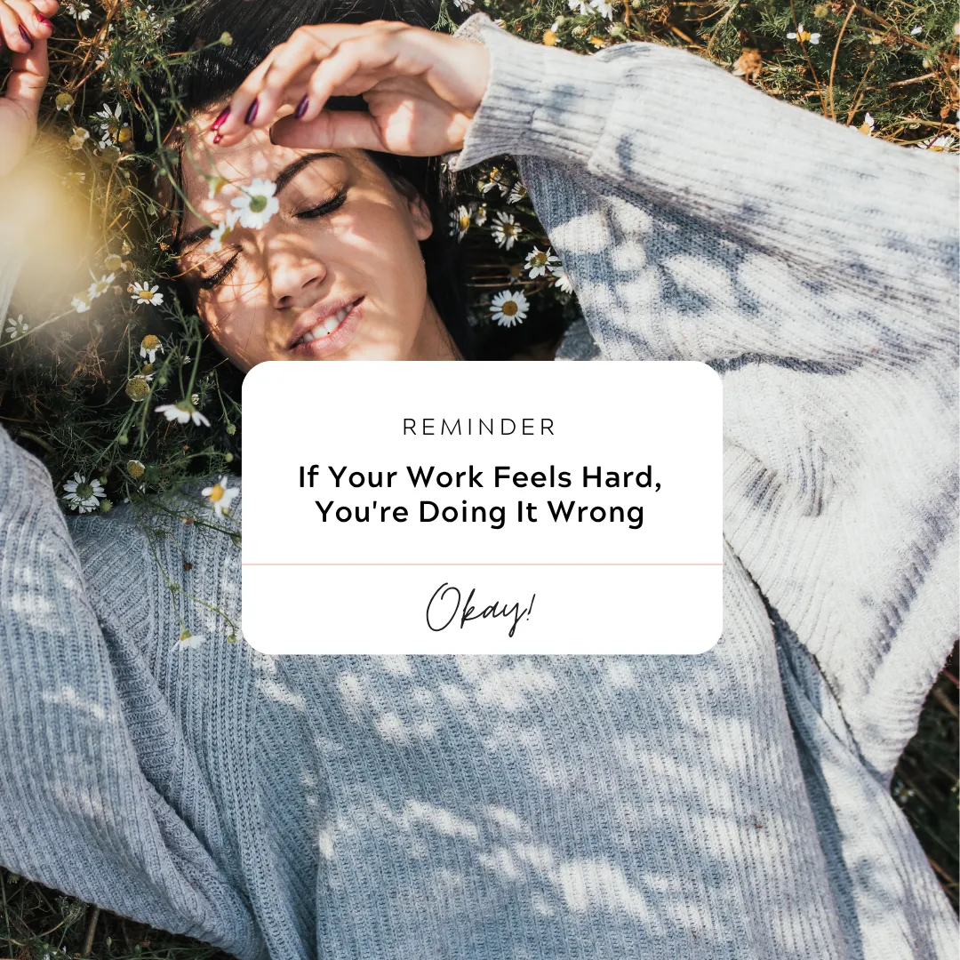 If Your Work Feels Hard, You're Doing It Wrong