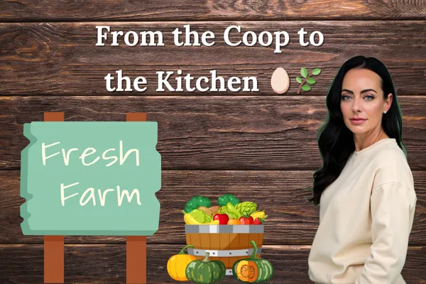🥚 Farm Fresh Living: Simple Joys from the Coop to the Kitchen