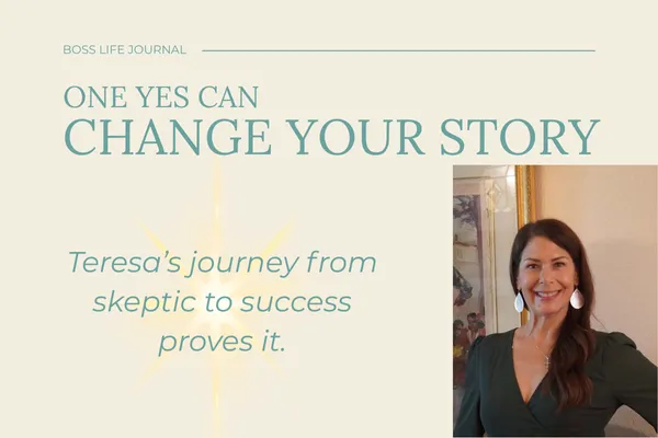 Boss Life Journal cover photo with the text “One Yes Can Change Your Story — Teresa’s journey from skeptic to success proves it,” alongside a smiling woman with long dark hair in a green dress, standing indoors.