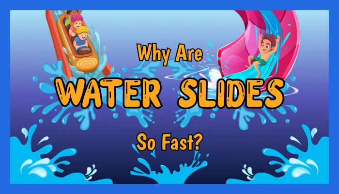 Why Are Water Slides So Fast?