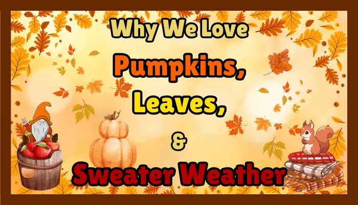 The Science Of Fall Fun: Why We Love Pumpkins, Leaves, And Sweater Weather