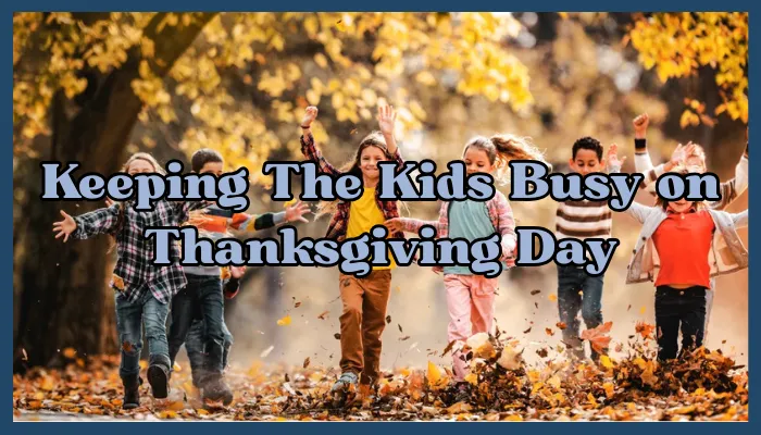 Keeping The Kids Busy on Thanksgiving