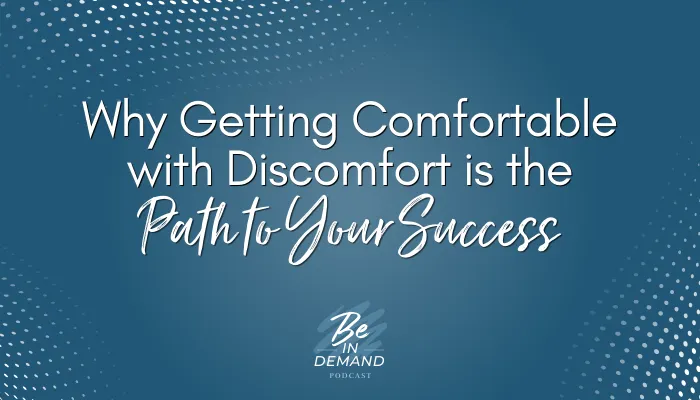 192. Why Getting Comfortable with Discomfort is the Path to Your Success