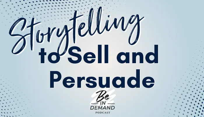 The Power of Storytelling to Sell and Persuade | Ep 125