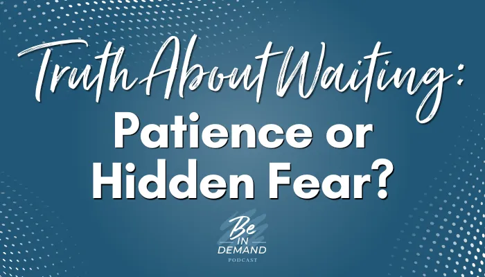 The Truth About Waiting: When to Trust, When to Act, and When You’re Just Hiding | Ep 296