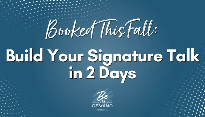 Get Booked this Fall: Fast-Track Your Signature Speech in Two Days | Ep 316