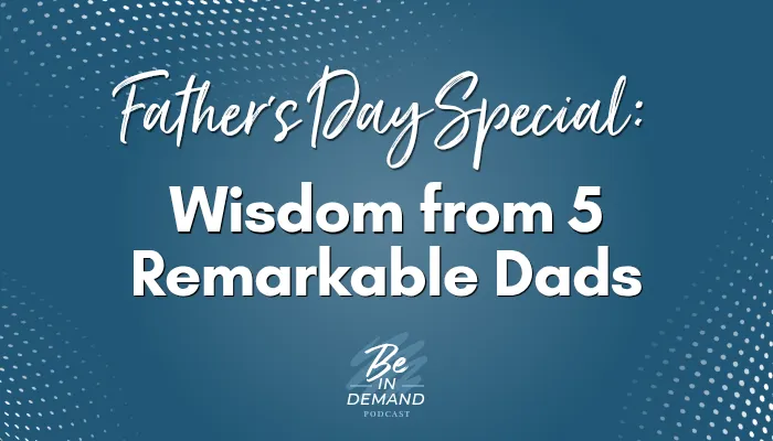 Father's Day Special: Real Advice from 5 Inspiring Dads | Ep 323