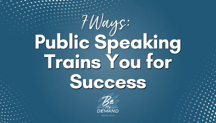 7 Surprising Ways Public Speaking Trains You for Success | Ep 354